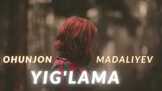 Ohunjon Madaliyev - Yig'lama