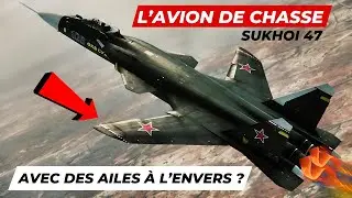 Pourquoi le SUKHOI 47 a ses ailes A L'ENVERS ?