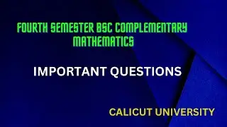 FOURTH SEMESTER COMPLEMENTARY MATHEMATICS | IMPORTANT QUESTIONS | CALICUT UNIVERSITY
