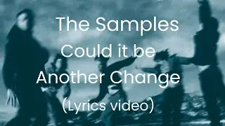 The Samples - Could It Be Another Change (Lyrics Video)