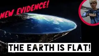 Why The Earth Is Flat! (NEW EVIDENCE!)