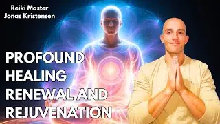 Reiki for Profound Healing, Renewal and Rejuvenation | Energy Healing