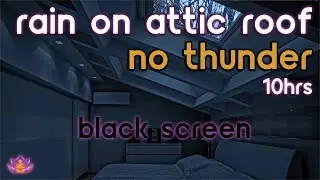 [Black Screen] Rain on Attic Roof | Rain Ambience No Thunder | Rain Sounds for Sleeping / Studying