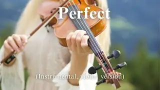 Ed Sheeran - Perfect  (Instrumental, Violin Version)