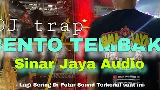DJ Trap BENTO TEMBAK 🔴 || SINAR JAYA AUDIO || Lagi booming di putar sound terkenal tahun 2024 ini..