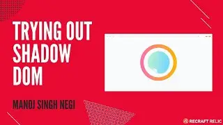 Trying out Shadow Dom in Javascript | Manoj Singh Negi | Recraft Relic