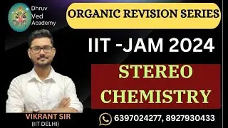 ORGANIC REVISION SERIES | IIT-JAM 2024 | STEREOCHEMISTRY (PART-01) | BY VIKRANT SIR