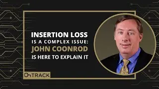 Insertion Loss is a Complex Issue: John Coonrod is Here to Explain It
