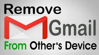 How to Remove Gmail Account from other's Device  Logout Gmail-2020