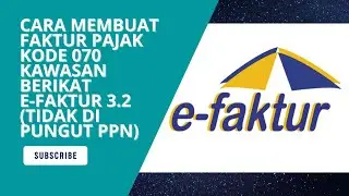 Cara Membuat Faktur Pajak Kode 070 Kawasan Berikat di #efaktur versi 3.2 ( tidak dipungut ppn )