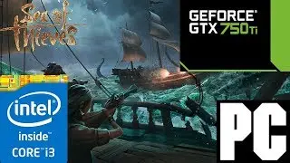 PC - Sea Of Thieves (Closed Beta) - GTX 750 Ti 2GB - i3 3220 3.30GHz - 8GB RAM