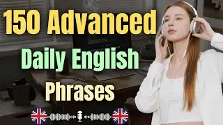Think and Respond Like a Native | 150 Advanced Daily English Phrases