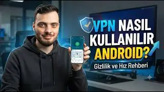 VPN Nasıl Kullanılır Android? Kolay Kurulum ve Ayarlar