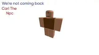 Carl The Npc We're not coming back (Ai cover)