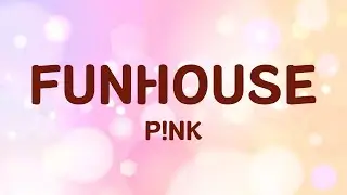 P!nk - Funhouse (Lyrics by Jena Pop Song)