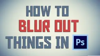 How to Blur Things Out In Photoshop