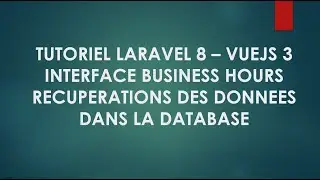 6 Laravel 8 et Vuejs 3 Creation du composant business hour