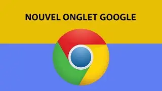 Comment ouvrir un nouvel onglet Google ?