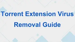 Torrent Extension Virus | How to Remove? (2023 Solution)