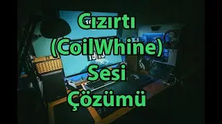 Bilgisayardan Cızırtı Sesi Gelmesi | CoilWhine Çözümü