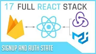 Full Stack React & Firebase: #17 Signup and Auth State