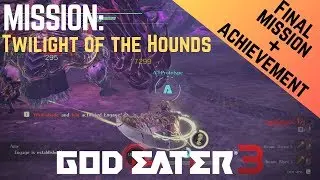 God Eater 3 | Final Mission - Twilight of the Hounds