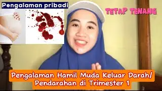 Pengalaman Keluar Darah Pada Kehamilan Trimester 1 | Pendarahan Pada kehamilan