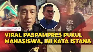 Viral Mahasiswa Mengaku Dipukul Paspampres usai Minta Selfie, Begini Kata Istana
