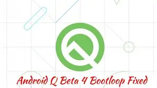Android Q Beta 4 Bootloop Fix Re-released 