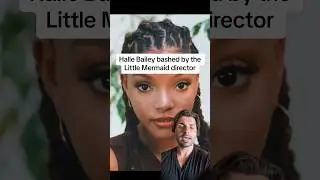 Halle Bailey bashed by the Little Mermaid director