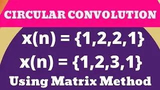 Circular Convolution | DSP | Using Matrix Method | Mathspedia |