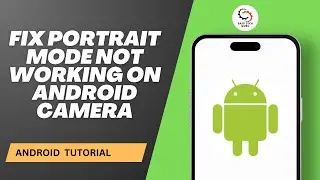 How To Fix Portrait Mode Not Working On Android Camera