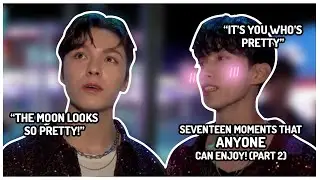 seventeen moments that ANYONE can enjoy! (PART 2)