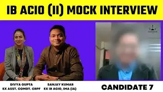 IB ACIO Panel Interviews | Candidate 7 | IB ACIO | Sanjay Sir & Divya Ma'am I Intelligence Bureau