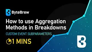 How to use Aggregation Methods on Custom Event Sub-Parameters in Breakdowns in 1 Minute! | ByteBrew