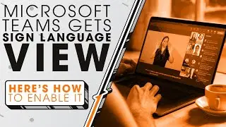 Microsoft Teams Gets Sign Language View | Sync Up