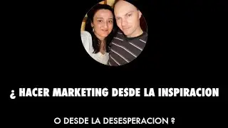 Social Marketing ¿ HACERLO  DESDE LA DESESPERACION O DESDE LA INSPIRACION?