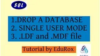 Sql tutorial-3(Drop a database, single user mode, .LDF and .MDF files)