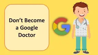 Don't Become a Google Doctor