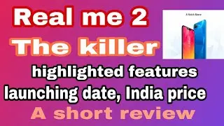 Real me 2 highlited features, Indian price, launching date A short review