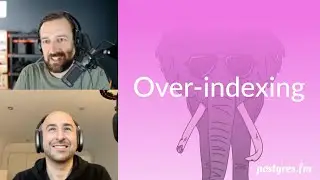 Over indexing | Postgres.FM 068 | 