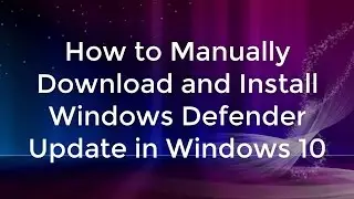 How to Manually Download and Install Windows Defender Update in Windows 10