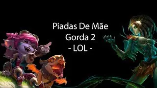 Piadas De Mãe Gorda 2 - LOL -