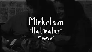 Mirkelam-Hatıralar (Sözleri) #90lar