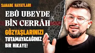 Gözyaşlarınızı Tutamayacağınız Bir Hikaye | Ebu Ubeyde Bin Cerrah (r.a)