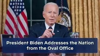 President Biden Addresses the Nation from the Oval Office