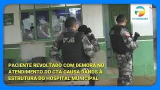 Paciente Revoltada com Demora no Atendimento do CTA Causa Danos à Estrutura do Hospital Municipal