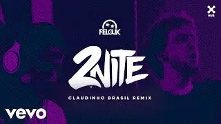 Felguk, Claudinho Brasil - 2nite (Claudinho Brasil Remix) (Áudio Oficial)
