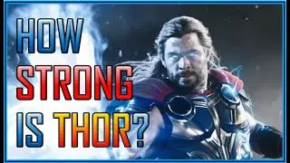 How Powerful is Thor in Thor: Love and Thunder?