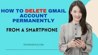 How to delete Gmail Account Permanently from a Smartphone